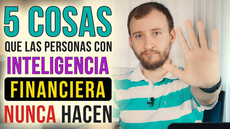 5 Cosas Que Las Personas Inteligentes Financieramente NUNCA Hacen