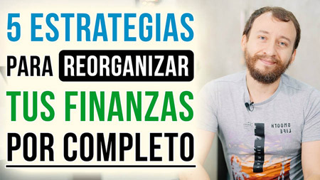 5 Estrategias Para Reorganizar Tus Finanzas Por Completo