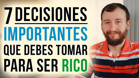 7 DECISIONES Importantes Que Debes TOMAR Para Ser RICO