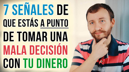 7 SEÑALES De Que Estás A Punto De Tomar Una MALA DECISIÓN Con Tu Dinero