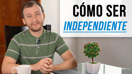 Cómo Ser Independiente – 4 Recomendaciones Para Independizarse