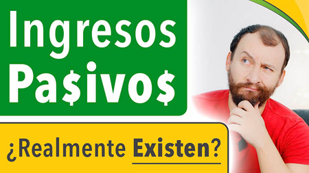 ¿Existen Realmente Los Ingresos PASIVOS?